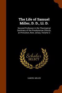 The Life of Samuel Miller, D. D., LL. D.: Second Professor in the Theological Seminary of the Presbyterian Church, at Princeton, New Jersey, Volume 2