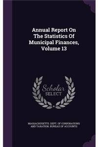 Annual Report On The Statistics Of Municipal Finances, Volume 13