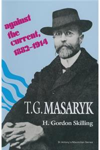 T. G. Masaryk: Against the Current, 1882-1914
