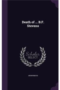 Death of ... B.F. Stevens