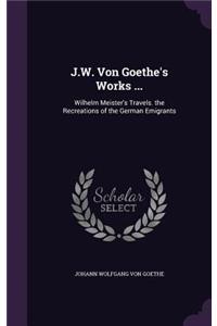 J.W. Von Goethe's Works ...