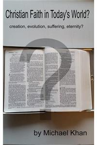 Christian Faith in Today's World: creation, evolution, suffering, eternity?