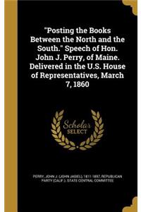 Posting the Books Between the North and the South. Speech of Hon. John J. Perry, of Maine. Delivered in the U.S. House of Representatives, March 7, 1860