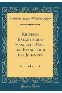 Kritisch Exegetisches Handbuch ï¿½ber Das Evangelium Des Johannes (Classic Reprint)