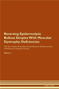 Reversing Epidermolysis Bullosa Simplex With Muscular Dystrophy: Deficiencies The Raw Vegan Plant-Based Detoxification & Regeneration Workbook for Healing Patients. Volume 4