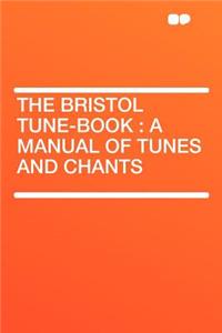 The Bristol Tune-Book: A Manual of Tunes and Chants