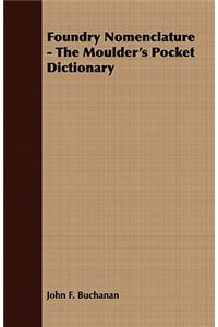 Foundry Nomenclature - The Moulder's Pocket Dictionary