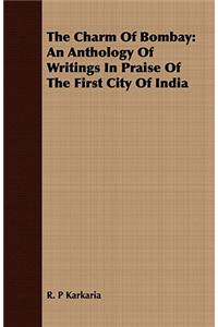 Charm of Bombay: An Anthology of Writings in Praise of the First City of India