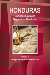 Honduras Company Laws and Regulations Handbook Volume 1 Strategic Information and Basic Laws