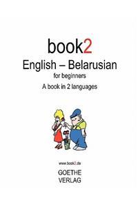 Book2 English - Belarusian for Beginners: A Book in 2 Languages