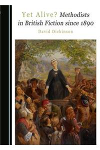 Yet Alive? Methodists in British Fiction since 1890