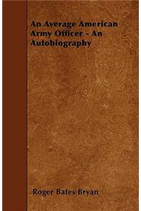 An Average American Army Officer - An Autobiography