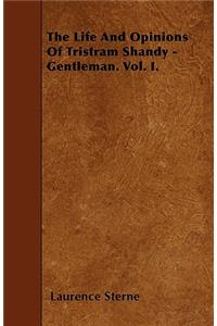 The Life And Opinions Of Tristram Shandy - Gentleman. Vol. I.