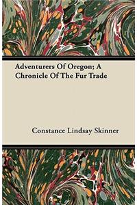 Adventurers Of Oregon; A Chronicle Of The Fur Trade