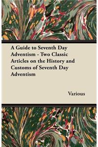 Guide to Seventh Day Adventism - Two Classic Articles on the History and Customs of Seventh Day Adventism
