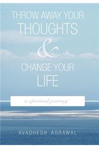 Throw Away Your Thoughts and Change Your Life