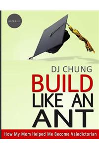 Build Like An Ant - How My Mom Helped Me Become Valedictorian
