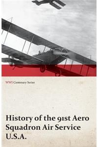 History of the 91st Aero Squadron Air Service U.S.A. (WWI Centenary Series)