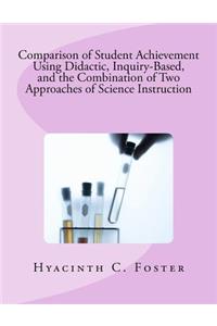 Comparison of Student Achievement Using Didactic, Inquiry-Based, and the Combination of Two Approaches of Science Instruction