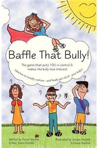 Baffle That Bully!