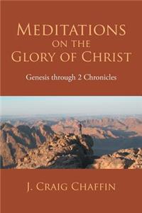 Meditations on the Glory of Christ: Genesis Through 2 Chronicles