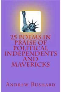 25 Poems in Praise of Political Independents and Mavericks