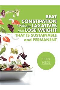 Beat Constipation Without Laxatives And Lose Weight That Is Sustainable And Permanent