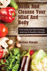 Detox And Cleanse Your Mind And Body