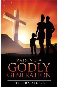 Raising a Godly Generation