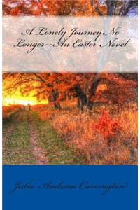 A Lonely Journey No Longer--An Easter Novel