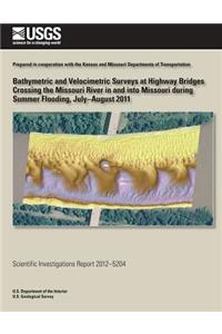 Bathymetric and Velocimetric Surveys at Highway Bridges Crossing the Missouri River in and into Missouri during Summer Flooding, July-August 2011