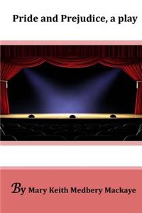 Pride and Prejudice, a Play