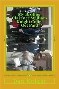 My Brother Clarence William Knight Come Get Paid: He Has Been the Playmate My Mother Brought Home