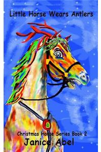 Little Horse Wears Antlers