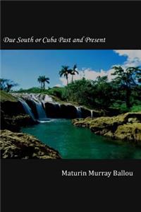 Due South or Cuba Past and Present