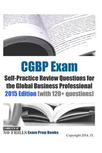 CGBP Exam Self-Practice Review Questions for the Global Business Professional 2015 Edition (with 120+ questions)