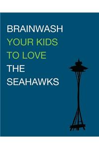 Brainwash Your Kids To Love The Seahawks
