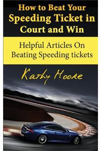 How to Beat Your Speeding Ticket in Court and Win: Helpful Articles on Beating Speeding Tickets