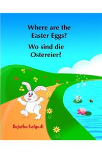 Where are the Easter Eggs? Wo sind die Ostereier?: (Bilingual Edition) English German Picture book for children. Oster bücher kinder. Children's Easter book in German. Ein Oster-Bilderbuch zum Zählen