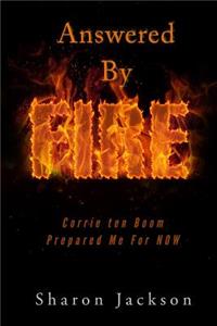 Answered by Fire: Corrie Ten Boom Prepared Me for Now!