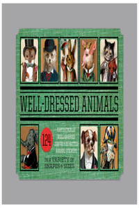 Dressed Animals - Sticker Box: 166 Fantastically Dressed, Coiffed, and Be-Hatted Animals Stickers in a Variety of Shapes and Sizes