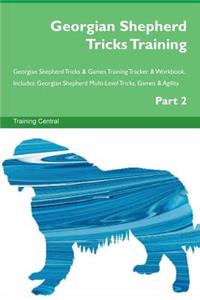 Georgian Shepherd Tricks Training Georgian Shepherd Tricks & Games Training Tracker & Workbook. Includes: Georgian Shepherd Multi-Level Tricks, Games & Agility. Part 2