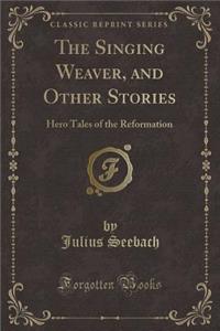 The Singing Weaver, and Other Stories