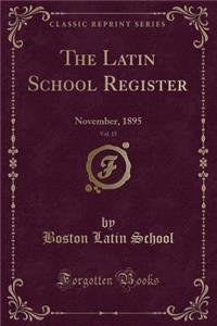 The Latin School Register, Vol. 15: November, 1895 (Classic Reprint)