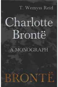 Charlotte Brontë - A Monograph
