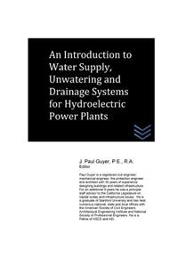 An Introduction to Water Supply, Unwatering and Drainage Systems for Hydroelectric Power Plants
