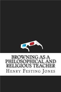 Browning as a Philosophical and Religious Teacher