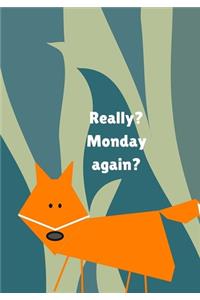Really? Monday again?