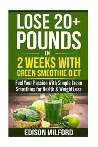Lose 20+ Pounds In 2 Weeks With Green Smoothie Diet