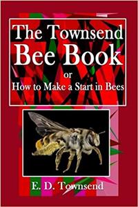The Townsend Bee Book or How to Make a Better Start in Bees